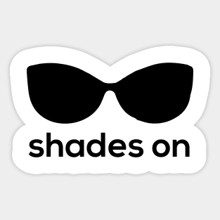 SHADES ON Sticker